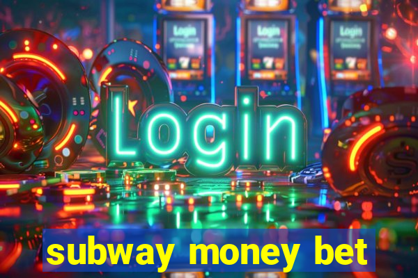 subway money bet